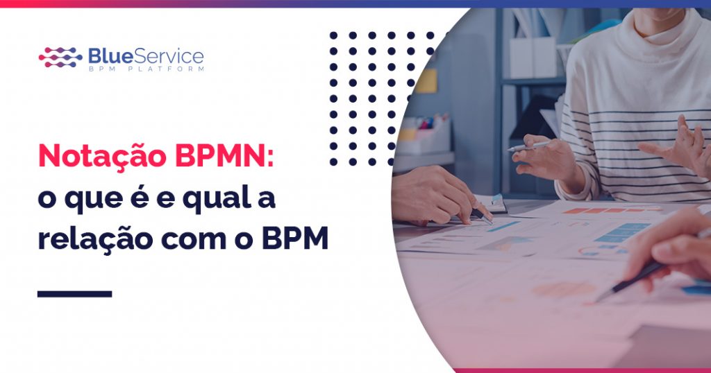 Notação BPMN: o que é e qual a relação com o BPM